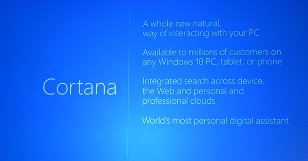 先前在 Windows Phone 上面頗受好評的 Cortana 語音助理,將會內建在所有 Windows 10 平台機器上