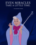 仙履奇緣（Cinderella）‧神仙教母（Fairy Godmother）：「儘管是奇蹟也需要一點時間來讓它出現。」
