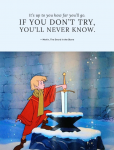 石中劍（The Sword in the Stone）‧老魔法師梅林（Merlin）：「能走多遠取決於你自己，但如果你連試都沒試，你又怎麼會知道結果呢？」
